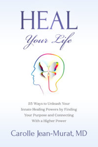 Books by Dr. Carolle Heal Your Life, 25 Ways to Unleash Your Innate Healing Powers by Finding Your Purpose and Connecting With a Higher Power